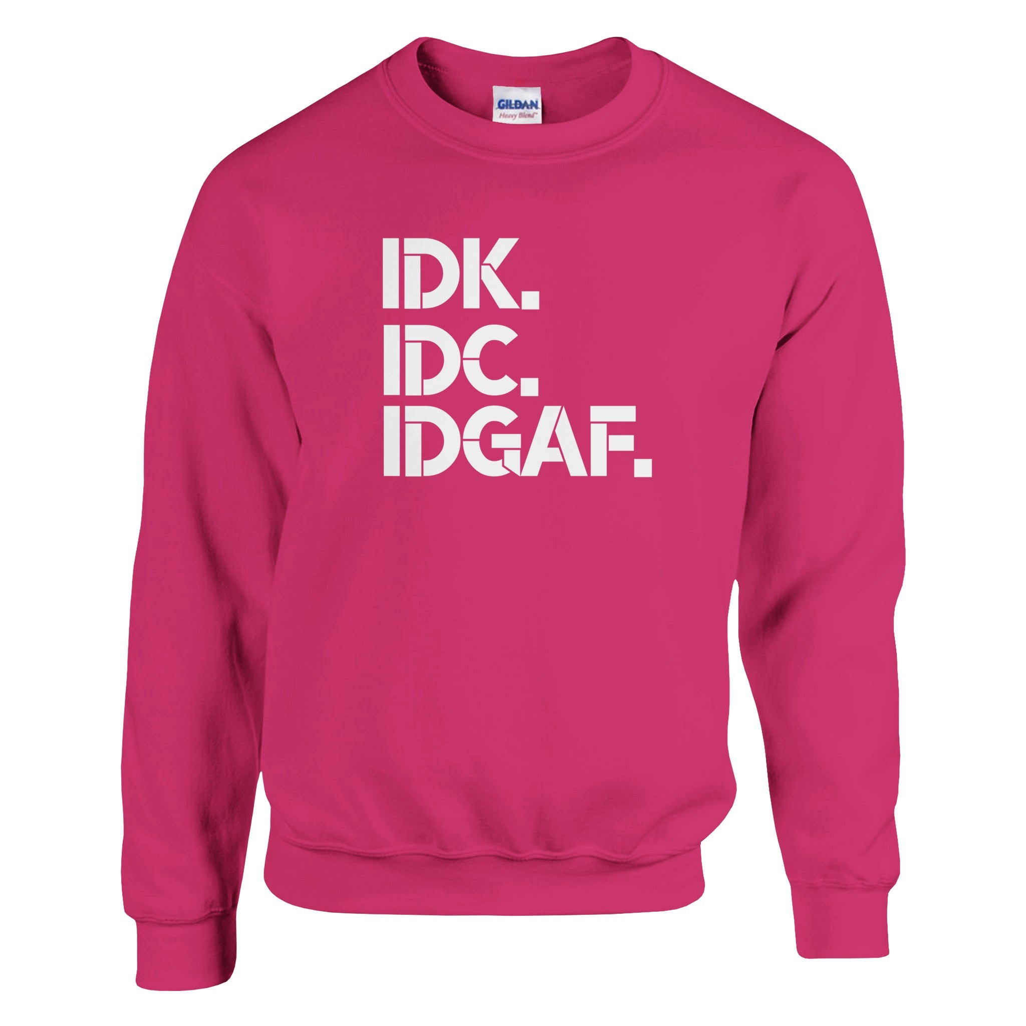 IDK IDC IDGAF Bold Statement Sweatshirt