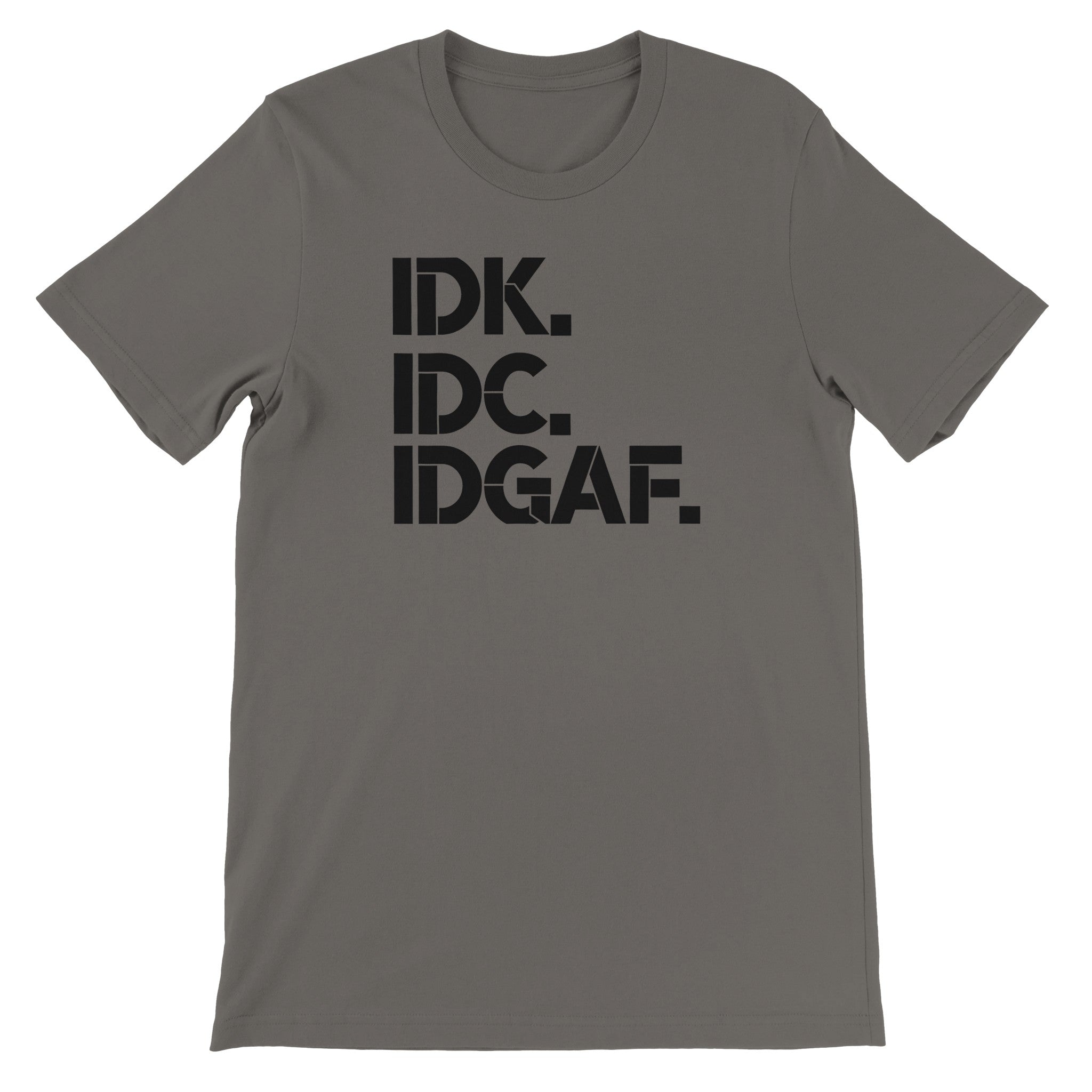 IDK IDC IDGAF Tee